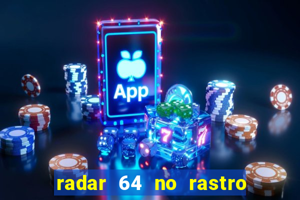 radar 64 no rastro da notícia eunápolis bahia