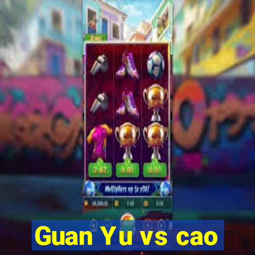 Guan Yu vs cao