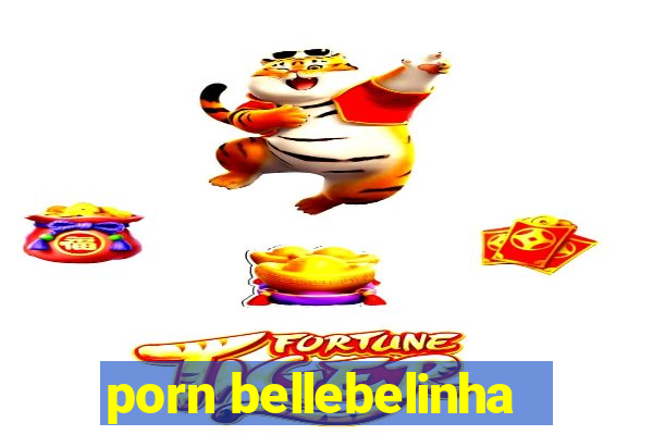 porn bellebelinha