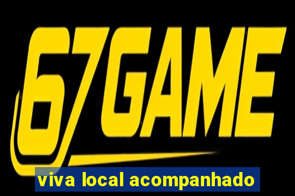 viva local acompanhado