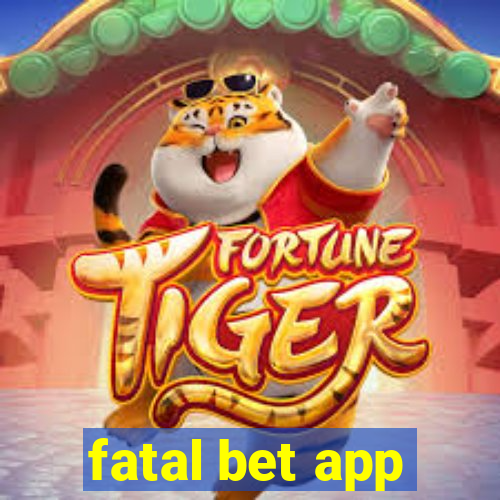 fatal bet app