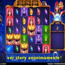 ver story anonimamente