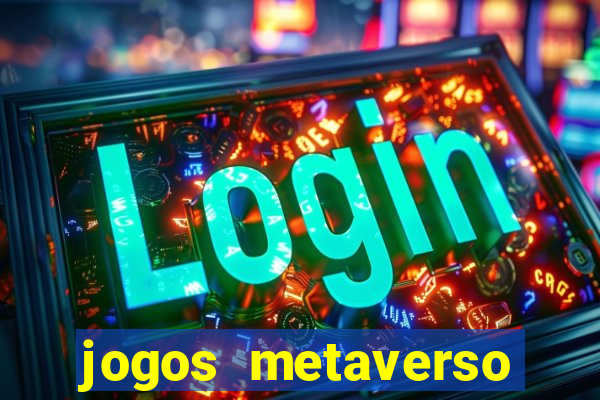 jogos metaverso para ganhar dinheiro