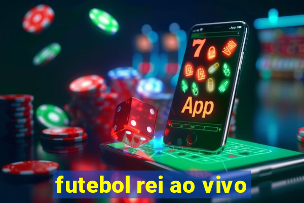 futebol rei ao vivo