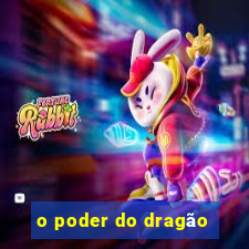 o poder do dragão