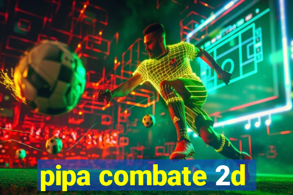 pipa combate 2d