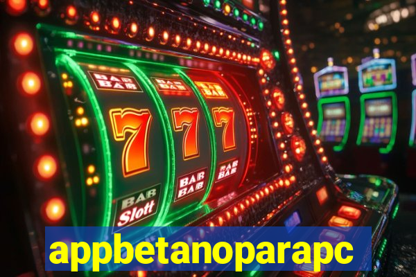 appbetanoparapc