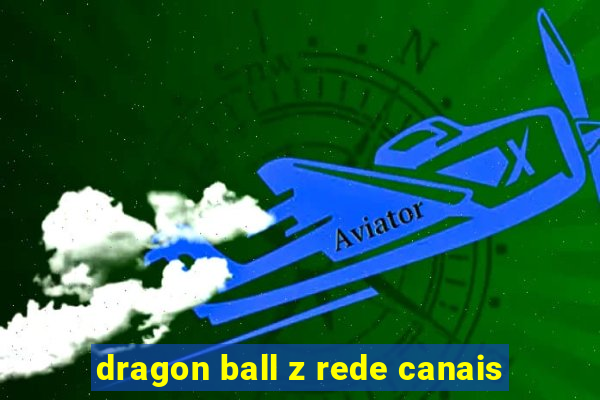 dragon ball z rede canais