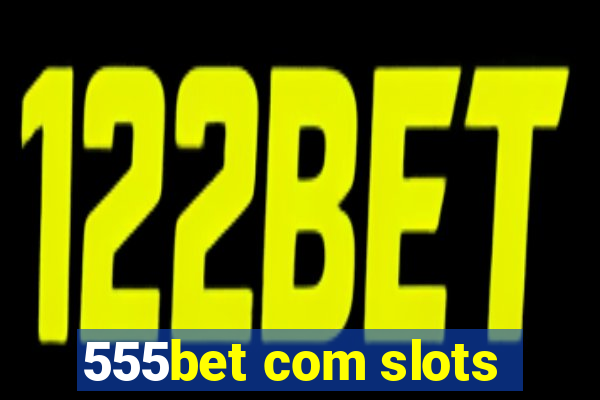 555bet com slots