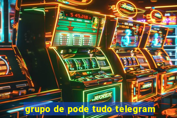 grupo de pode tudo telegram