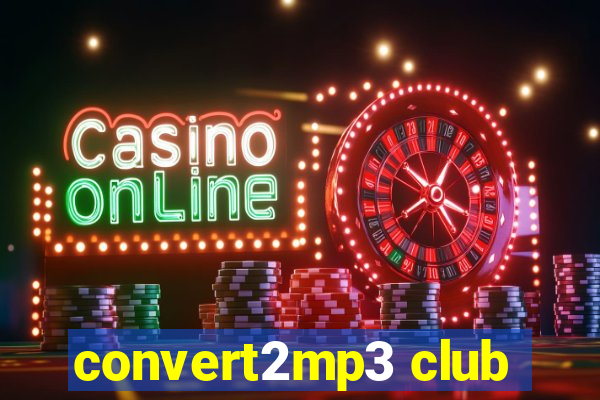 convert2mp3 club