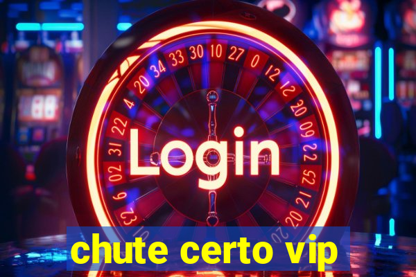 chute certo vip