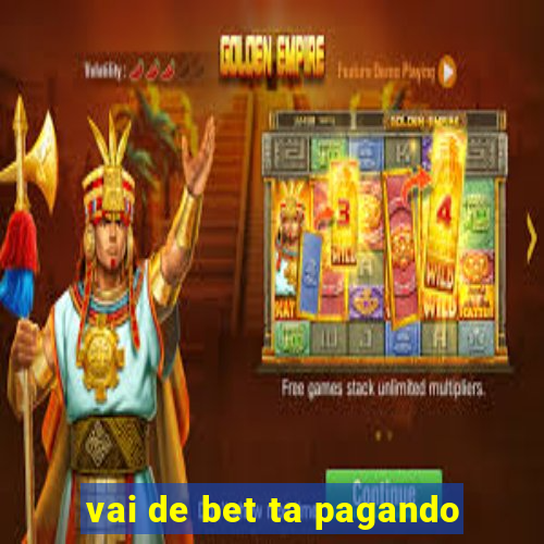 vai de bet ta pagando