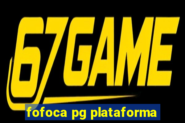 fofoca pg plataforma