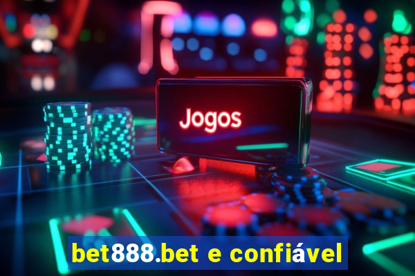 bet888.bet e confiável