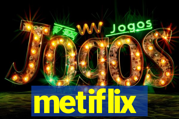 metiflix