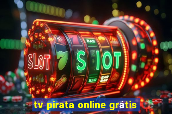 tv pirata online grátis