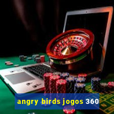 angry birds jogos 360