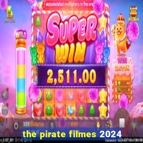 the pirate filmes 2024