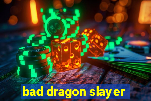 bad dragon slayer