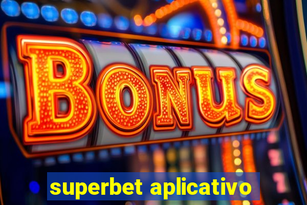 superbet aplicativo