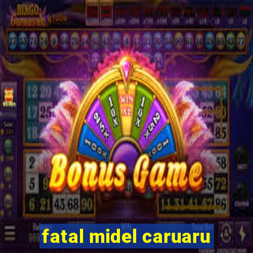 fatal midel caruaru