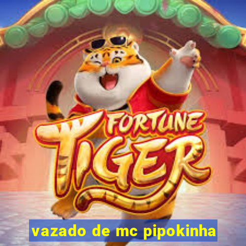 vazado de mc pipokinha