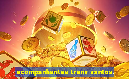 acompanhantes trans santos.