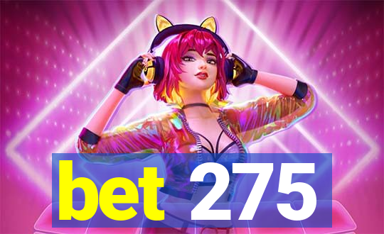 bet 275