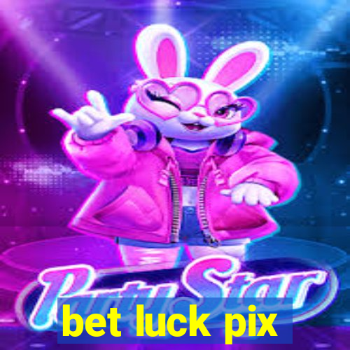 bet luck pix