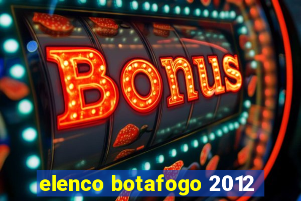 elenco botafogo 2012