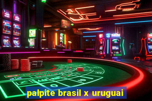 palpite brasil x uruguai