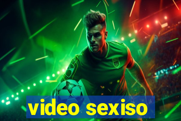 video sexiso