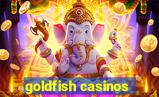 goldfish casinos