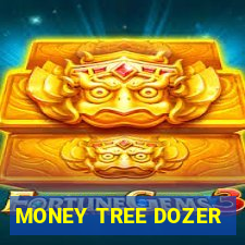 MONEY TREE DOZER