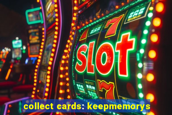 collect cards: keepmemorys