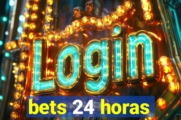 bets 24 horas