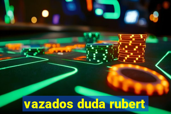 vazados duda rubert