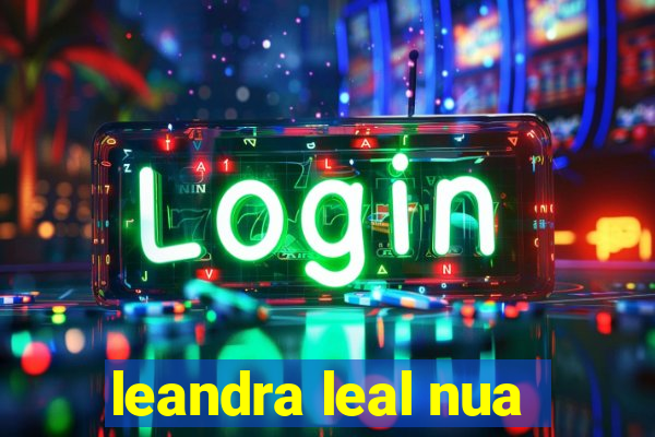 leandra leal nua