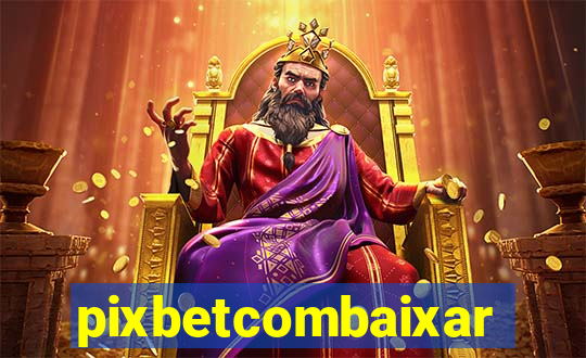 pixbetcombaixar