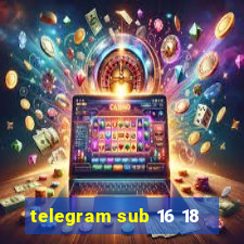 telegram sub 16 18