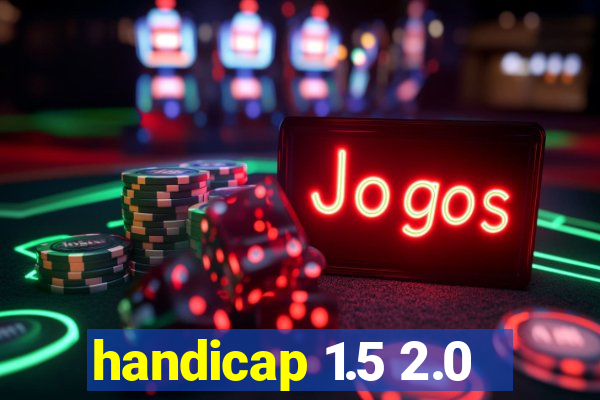 handicap 1.5 2.0