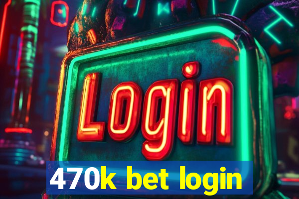 470k bet login