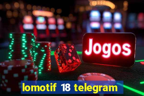 lomotif 18 telegram