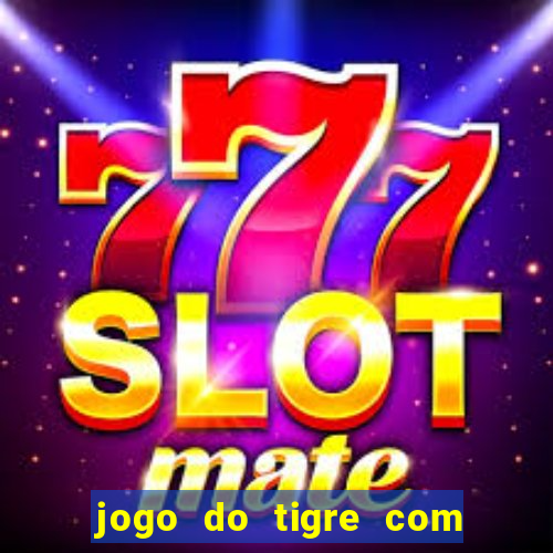 jogo do tigre com 5 reais