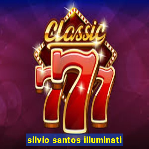 silvio santos illuminati