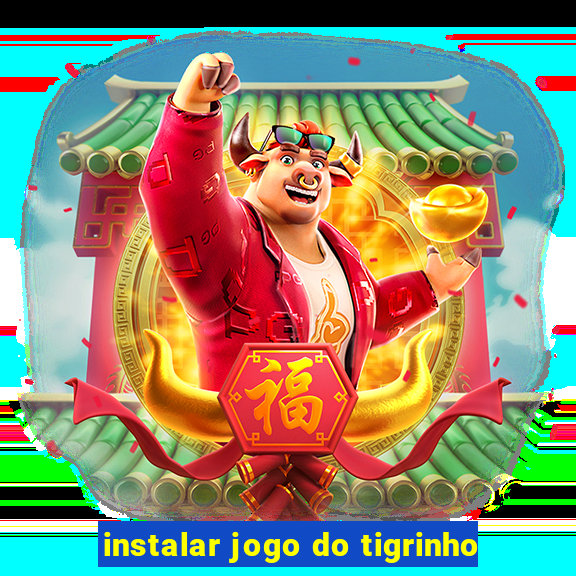 instalar jogo do tigrinho