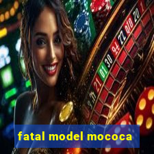 fatal model mococa