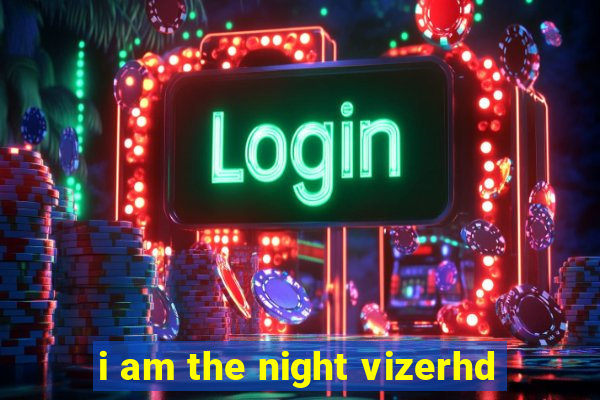 i am the night vizerhd