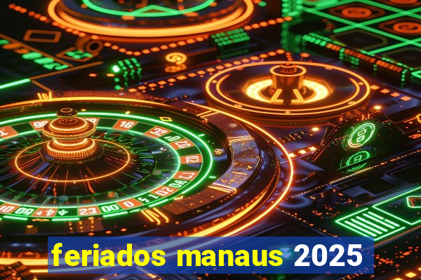 feriados manaus 2025